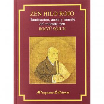 Zen Hilo Rojo. Iluminación, amor y muerte del maestro zen Ikkuyu Sojun - Shojun Ikkuyu