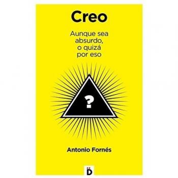 Creo: Aunque sea absurdo, o quizá por eso