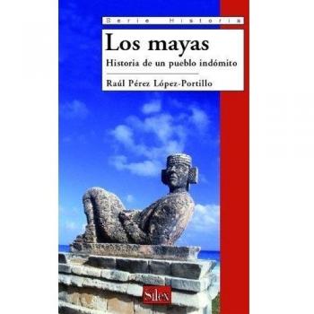 Los mayas: Historia de un pueblo indómito