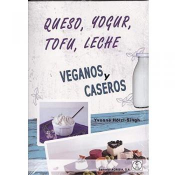 Queso, Yougur, Tofu, Leche Veganos Y Caseros