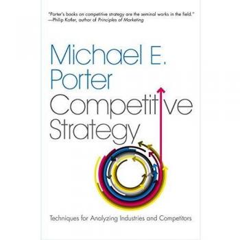 COMPETITIVE STRATEGY: Techniques for Analyzing Industries and Competitors