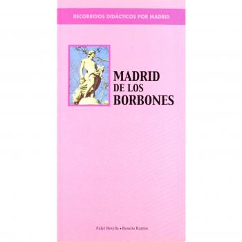 Recorridos didácticos por Madrid. Madrid de los Borbones