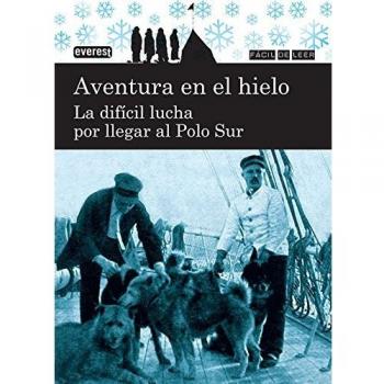 Aventura en el hielo. La difícil lucha por llegar al Polo Sur