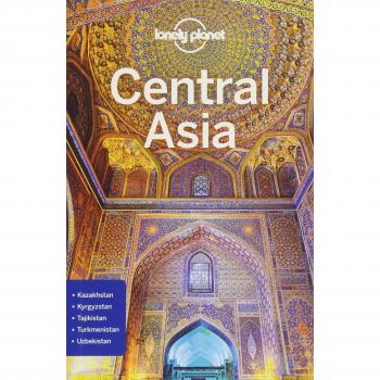 Lonely Planet Central Asia: Afghanistan, Kazakhstan, Kirgistan, Tadschikistan, Turkmenistan, Uzbekistan