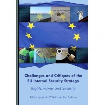 Challenges and Critiques of the EU Internal Security Strategy: Rights, Power and Security