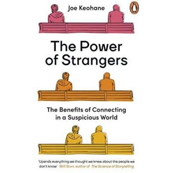 The Power of Strangers: The Benefits of Connecting in a Suspicious World