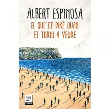 El que et diré quan et torni a veure - Albert Espinosa