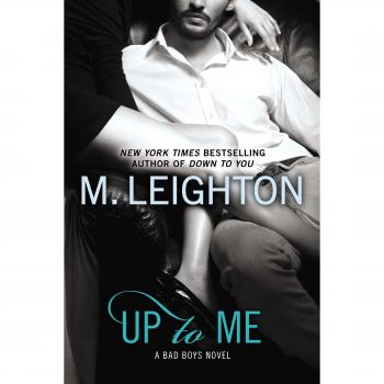 Up to Me: A Bad Boys Novel (Book 2) by M. Leighton - Contemporary Romance Fiction