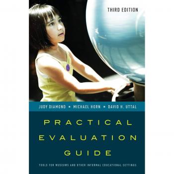 Practical Evaluation Guide, 3e: Tools for Museums and Other Informal Educational Settings, Third Edition