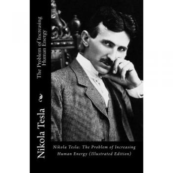 Nikola Tesla: The Problem of Increasing Human Energy