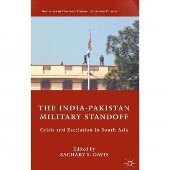 The India-Pakistan Military Standoff: Crisis and Escalation in South Asia