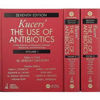 Kucers' The Use of Antibiotics: A Clinical Review of Antibacterial, Antifungal, Antiparasitic, and Antiviral Drugs, Seventh Edition - Three Volume Set