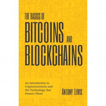 The Basics of Bitcoins and Blockchains: An Introduction to Cryptocurrencies and the Technology that Powers Them