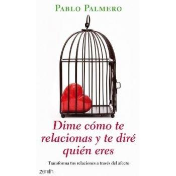 Dime cómo te relacionas y te diré quién eres: Transforma tus relaciones a través del afecto