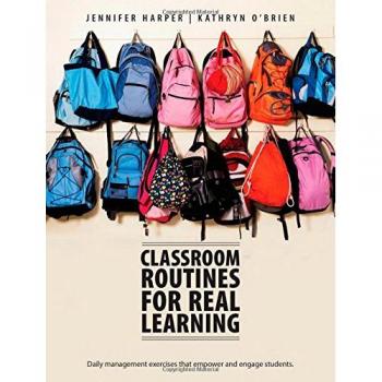 Classroom Routines for Real Learning: Daily Management Exercises that Empower and Engage Students