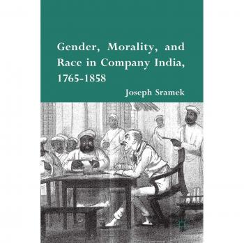 Gender, Morality, and Race in Company India, 1765-1858