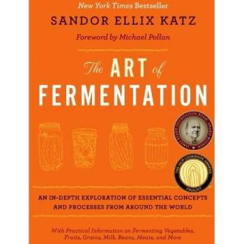The Art of Fermentation: An In-depth Exploration of Essential Concepts and Processes from Around the World