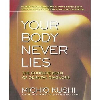 Your Body Never Lies: The Complete Book of Oriental Diagnosis