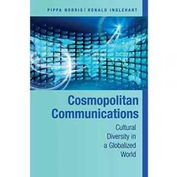 Cosmopolitan Communications: Cultural Diversity in a Globalized World (Communication, Society and Politics) - Pippa Norris Edition