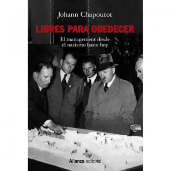 Libres para obedecer: El management. Desde el nazismo hasta hoy: 880 (Alianza Ensayo)