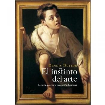 Denis Dutton El Instinto Del Arte Editorial Paidós España