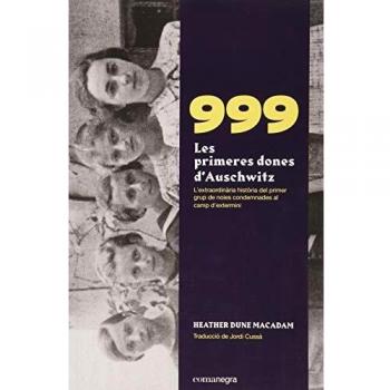 999. Les primeres dones d’Auschwitz: L'extraordinària història de les primeres noies condemnades al camp d'extermini - Heather Dune Macadam
