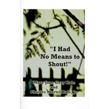 I Had No Means to Shout: A Memoir by Mary Jane Gray Hale