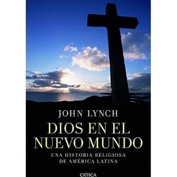 Dios en el nuevo mundo: Una historia religiosa de América Latina