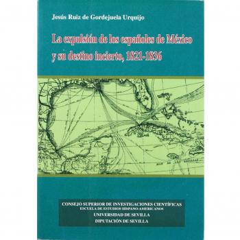 La expulsión de los españoles de México y su destino incierto, 1821-1836.: 28