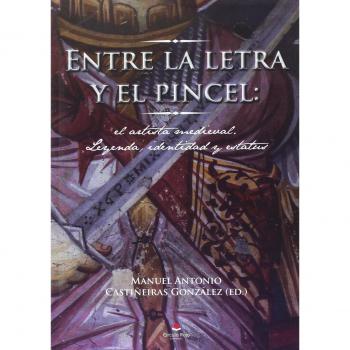 ENTRE LA LETRA Y EL PINCEL: El artista medieval: Leyenda, identidad y estatus