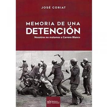 Memoria de una detención: Nosotros no matamos a Carrero Blanco