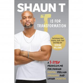 T es para Transformación: Desata los 7 Superpoderes para Ayudarte a Profundizar, Sentirte Más Fuerte y Vivir Tu Mejor Vida por Shaun T