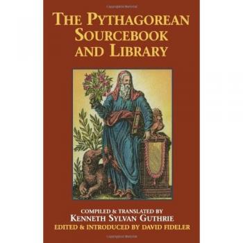 Pythagorean Source Book and Library: An Anthology of Ancient Writings Which Relate to Pythagoras and Pythagorean Philosophy