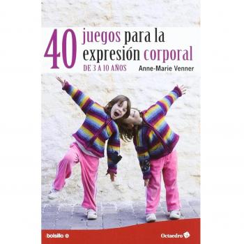 40 juegos para la expresión corporal: De 3 a 10 años