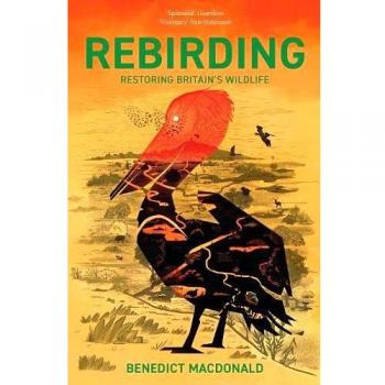 Rebirding: Restaurando la Vida Silvestre de Gran Bretaña - Ganador del Premio Wainwright por Escritura sobre Conservación Global