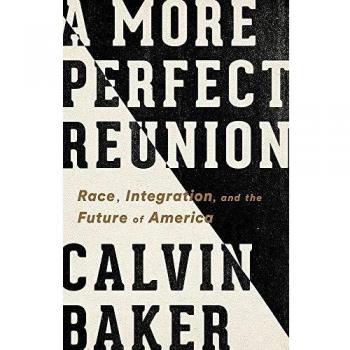 A More Perfect Reunion: Race, Integration, and the Future of America