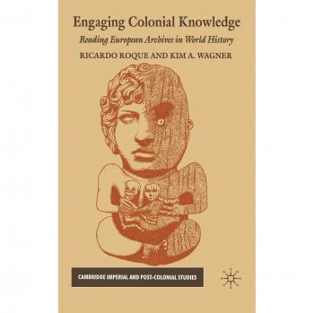 Engaging Colonial Knowledge: Reading European Archives in World History