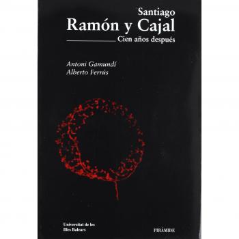 Santiago Ramón y Cajal: Cien años después