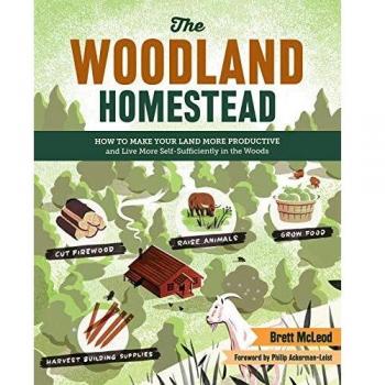 Woodland Homestead, The: How to Make Your Land More Productive and Live More Self-Sufficiently in the Woods