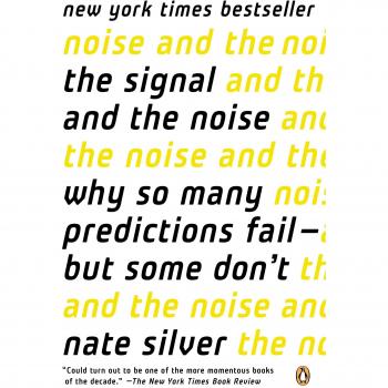 The Signal and the Noise: Why So Many Predictions Fail--But Some Don't