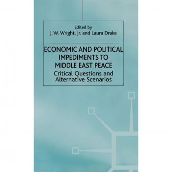 Economic and Political Impediments To Middle East Peace: Critical Questions and Alternative Scenarios