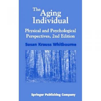 The Aging Individual: Physical and Psychological Perspectives: Physical and Psychological Perspectives, 2nd Edition