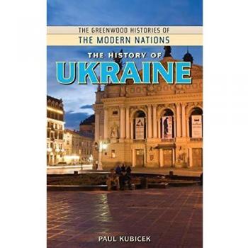 The History of Ukraine: A Comprehensive Overview by Paul Kubicek (Greenwood Histories of the Modern Nations Series)