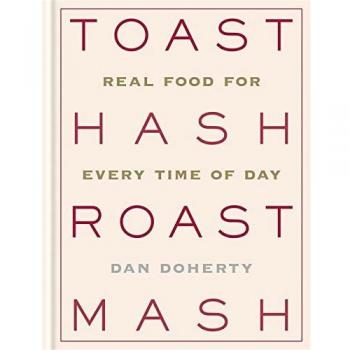 Toast Hash Roast Mash: Real Food for Every Time of Day