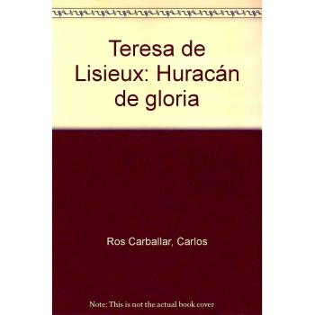 Teresa de Lisieux: Huracán de gloria: 18