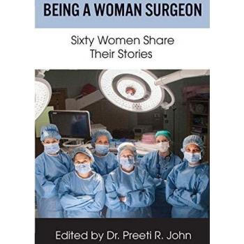 Being A Woman Surgeon: Sixty Women Share Their Stories