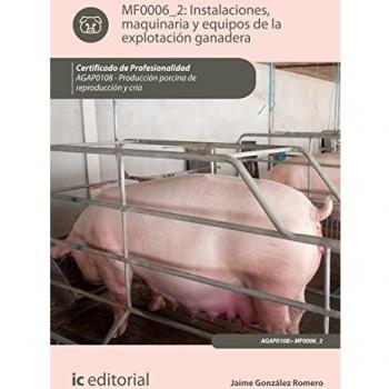 Instalaciones, maquinaria y equipos de la explotación ganadera. agap0108 - producción porcina de reproducción y cría