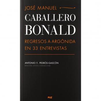 José Manuel Caballero Bonald: Regresos a Argónida en 33 entrevistas - Antonio F. (ed.) Pedrós-gascón