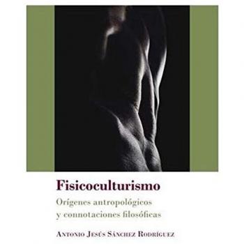 Fisicoculturismo. Orígenes antropológicos y connotaciones filosóficas