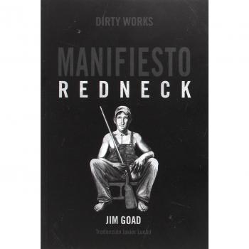 Manifiesto Redneck: De cómo los hillbillies, los hicks y la basura blanca se con - Jim Goad
